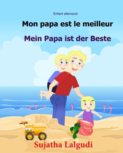 Enfant allemand: Mon papa est le meilleur: Un livre d'images pour les enfants (Edition bilingue français-allemand), Papa livre (bilingue allemand francais) von CreateSpace Independent Publishing Platform