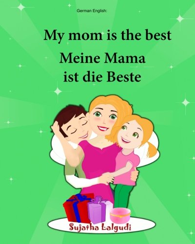 German English: My Mom is the best. Meine Mama ist die Beste: Children's Picture Book English-German (Bilingual Edition) (German Edition), bilingual ... German books for children:, Band 5) von CreateSpace Independent Publishing Platform
