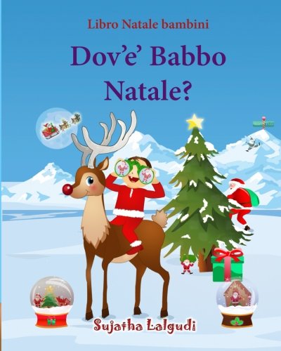 Libro Natale bambini: Dov'e Babbo Natale: Natale bambini, Italian Christmas books, Childrens italian book (Italian Edition), Natale libri bambini - ... anni (Libri illustrati per bambini, Band 25) von CreateSpace Independent Publishing Platform