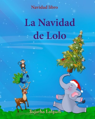 Navidad libro: La Navidad de Lolo: Children's Spanish book (Spanish Edition), Spanish Christmas books, Cuentos de Navidad, Navidad para niños, Libros ... elefantes. Spanish animal books, Band 3) von CreateSpace Independent Publishing Platform