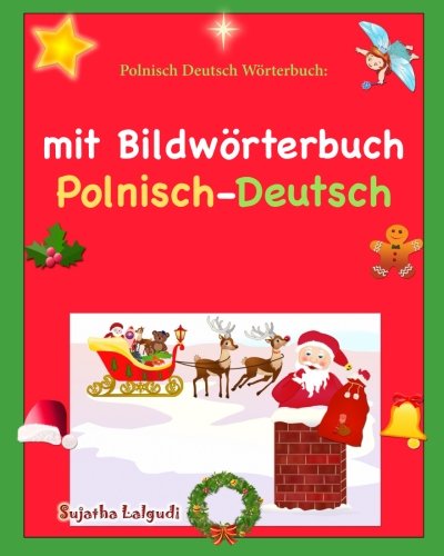 Polnisch Deutsch Wörterbuch: mit Bildwörterbuch: Kinderbuch Deutsch-Polnisch (zweisprachig/bilingual), Weihnachten kinder (Bilinguale b?cher polnisch, Band 50) von CreateSpace Independent Publishing Platform