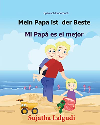 Spanisch kinderbuch: Mein Papa ist der Beste: Zweisprachiges Kinderbuch ab 3 - 6 Jahren (Deutsch - Spanisch), bilingual spanisch deutsch, kinderbücher ... (Bilinguale bücher spanisch deutsch, Band 7) von Createspace Independent Publishing Platform