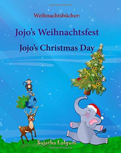 Weihnachtsbücher: Jojo’s Weihnachtsfest. Jojo’s Christmas Day: Englisch Deutsch kinderbuch,Weihnachten buch,Weihnachten kinder,kinderbücher ... Bilderbücher: Deutsch-Englisch, Band 25) von CreateSpace Independent Publishing Platform