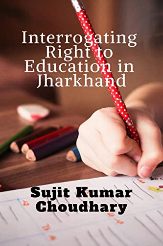 Interrogating Right to Education in Jharkhand von Notion Press