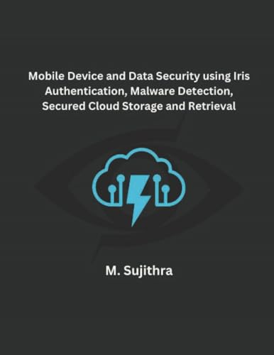 Mobile Device and Data Security using Iris Authentication, Malware Detection, Secured Cloud Storage and Retrieval von Mohd Abdul Hafi