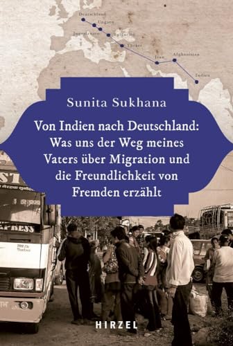 Von Indien nach Deutschland: Was uns der Weg meines Vaters über Migration und die Freundlichkeit von Fremden erzählt: Was Uns Der Weg Meines Vaters ... Und Die Freundlichkeit Von Fremden Erzahlt Von Indien nach Deutschland: Was uns der Weg meines Vaters über Migration und die Freundlichkeit von Fremden erzählt: Was Uns Der Weg Meines Vaters ... Und Die Freundlichkeit Von Fremden Erzahlt von Hirzel S. Verlag