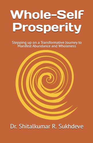 Whole-Self Prosperity: Stepping up on a Transformative Journey to Manifest Abundance and Wholeness von Independently published