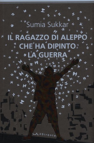 Il ragazzo di Aleppo che ha dipinto la guerra (Altriarabi migrante) von Il Sirente