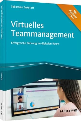 Virtuelles Teammanagement: Erfolgreiche Führung im digitalen Raum (Haufe Fachbuch)