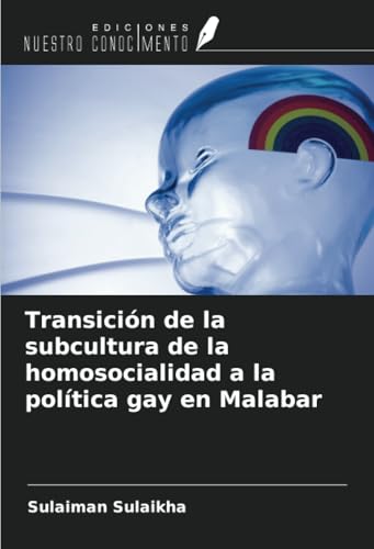 Transición de la subcultura de la homosocialidad a la política gay en Malabar von Ediciones Nuestro Conocimiento