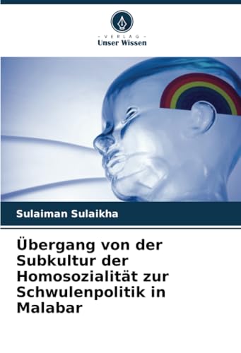 Übergang von der Subkultur der Homosozialität zur Schwulenpolitik in Malabar von Verlag Unser Wissen