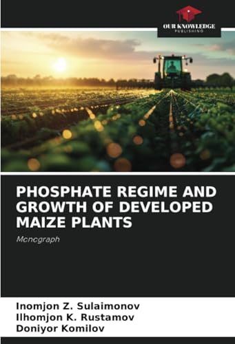 PHOSPHATE REGIME AND GROWTH OF DEVELOPED MAIZE PLANTS: Monograph von Our Knowledge Publishing