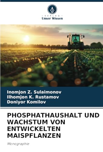 PHOSPHATHAUSHALT UND WACHSTUM VON ENTWICKELTEN MAISPFLANZEN: Monographie von Verlag Unser Wissen