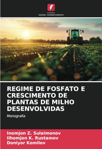 REGIME DE FOSFATO E CRESCIMENTO DE PLANTAS DE MILHO DESENVOLVIDAS: Monografia von Edições Nosso Conhecimento