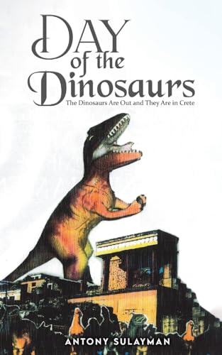 Day of the Dinosaurs: The Dinosaurs Are Out and They Are in Crete von Austin Macauley Publishers