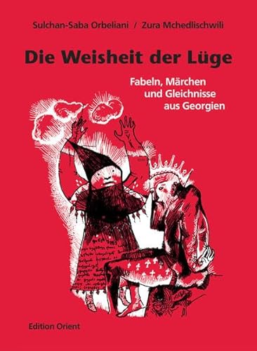 Die Weisheit der Lüge: Fabeln, Märchen und Gleichnisse aus Georgien von Verlag Edition Orient