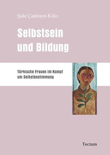 Selbstsein und Bildung. Türkische Frauen im Kampf um Selbstbestimmung