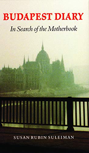 Budapest Diary: In Search of the Motherbook (Texts and Contexts Series, Vol 18)