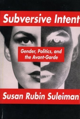 Subversive Intent: Gender, Politics, and the Avant-Garde