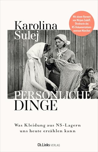 Persönliche Dinge: Was Kleidung aus NS-Lagern uns heute erzählen kann von Ch. Links Verlag