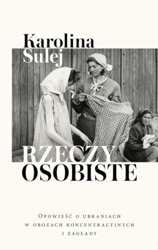 Rzeczy osobiste: Opowieść o ubraniach w obozach koncentracyjnych i zagłady Rzeczy osobiste: Opowieść o ubraniach w obozach koncentracyjnych i zagłady von Czerwone i Czarne