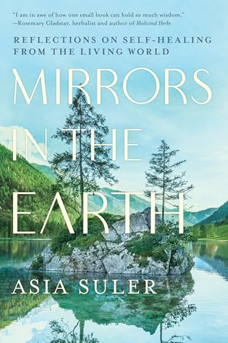 Mirrors in the Earth: Reflections on Self-Healing from the Living World von North Atlantic Books