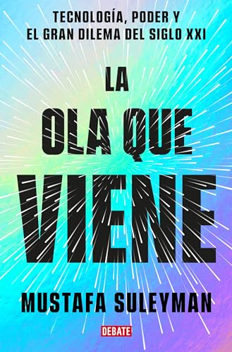 La ola que viene: Tecnología, poder y el gran dilema del siglo XXI (Ciencia y Tecnología) von DEBATE