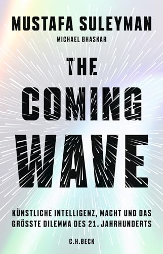 The Coming Wave: Künstliche Intelligenz, Macht und das größte Dilemma des 21. Jahrhunderts von C.H.Beck