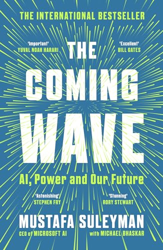 The Coming Wave: The instant Sunday Times bestseller from the ultimate AI insider The Coming Wave: The instant Sunday Times bestseller from the ultimate AI insider