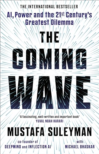 The Coming Wave: The instant Sunday Times bestseller from the ultimate AI insider The Coming Wave: The instant Sunday Times bestseller from the ultimate AI insider