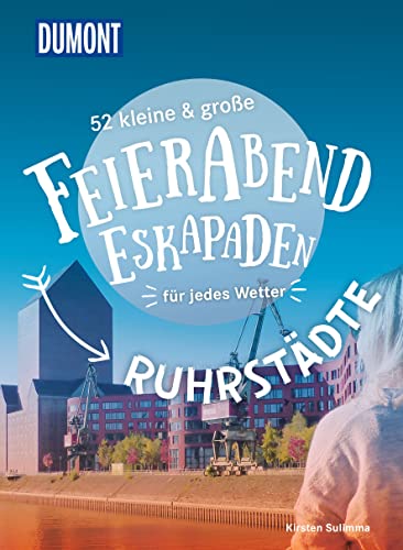 52 kleine & große Feierabend-Eskapaden Ruhrstädte: für jedes Wetter (DUMONT Eskapaden)