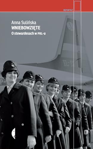 Wniebowzięte: O stewardesach w PRL-u von Czarne