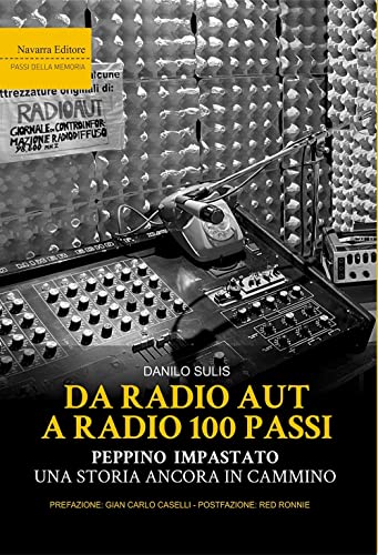 Da Radio Aut a Radio 100 passi. Peppino Impastato, una storia ancora in cammino Da Radio Aut a Radio 100 passi. Peppino Impastato, una storia ancora in cammino von Navarra Editore
