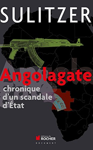 Angolagate: Chronique d'un scandale d'Etat