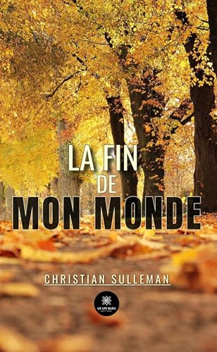 La fin de mon monde von LE LYS BLEU EDITIONS SAS