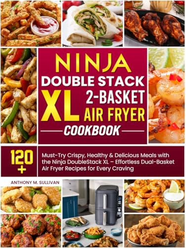 Ninja DoubleStack XL 2-Basket Air Fryer Cookbook: 120+ Must-Try Crispy, Healthy & Delicious Meals with the Ninja DoubleStack XL – Effortless Dual-Basket Air Fryer Recipes for Every Craving von Independently published