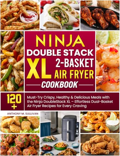 Ninja DoubleStack XL 2-Basket Air Fryer Cookbook: 120+ Must-Try Crispy, Healthy & Delicious Meals with the Ninja DoubleStack XL – Effortless Dual-Basket Air Fryer Recipes for Every Craving von Independently published