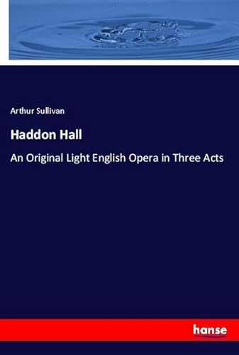 Haddon Hall: An Original Light English Opera in Three Acts von hansebooks