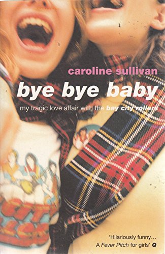 Bye Bye Baby: My Tragic Love Affair with the "Bay City Rollers"