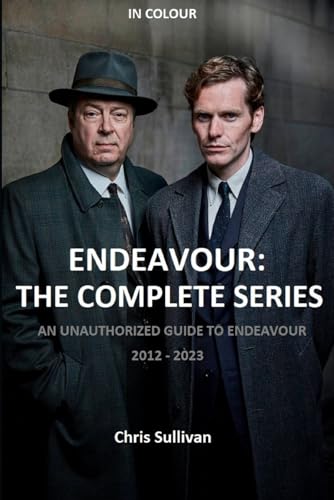 Endeavour: The Complete Series: An Unauthorized Guide to Endeavour. 2012 - 2023.