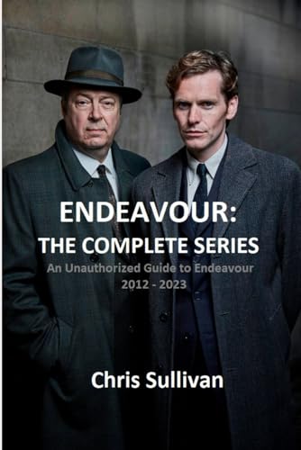 Endeavour: The Complete Series.: An Unauthorized Guide to Endeavour. 2012 - 2023. von Independently published