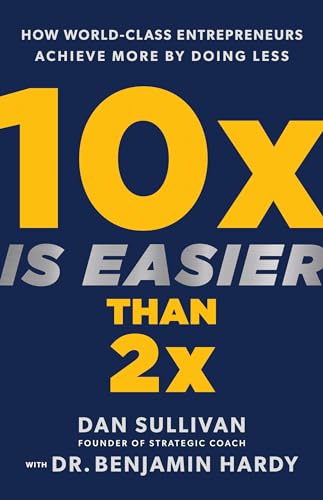 10x Is Easier Than 2x: How World-Class Entrepreneurs Achieve More by Doing Less von Hay House Business
