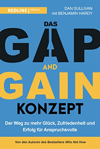 Das GAP-and-GAIN-Konzept: Der Weg zu mehr Glück, Selbstvertrauen und Erfolg für Anspruchsvolle und alle anderen: Der Weg zum mehr Glück, Zufriedenheit und Erfolg für Anspruchsvolle Das GAP-and-GAIN-Konzept: Der Weg zu mehr Glück, Selbstvertrauen und Erfolg für Anspruchsvolle und alle anderen: Der Weg zum mehr Glück, Zufriedenheit und Erfolg für Anspruchsvolle