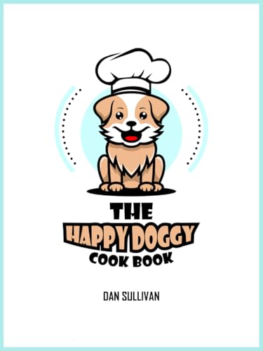 The Happy Doggy Cookbook The Happy Doggy Cookbook von Independently published