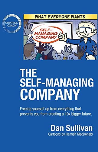 The Self-Managing Company: Freeing yourself up from everything that prevents you from creating a 10x bigger future. von Author Academy Elite