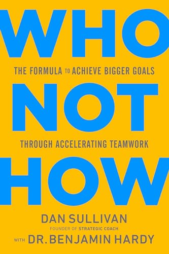 Who Not How: The Formula to Achieve Bigger Goals Through Accelerating Teamwork