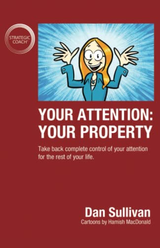 Your Attention: Your Property: Take back complete control of your attention for the rest of your life.: Your Property: Your Property: Take back ... of your attention for the rest of your life.