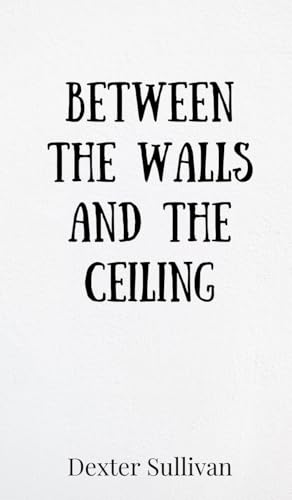 Between the Walls and the Ceiling Between the Walls and the Ceiling von Creative Arts Management OÜ