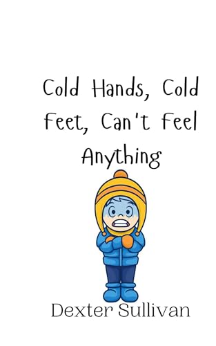 Cold Hands, Cold Feet, Can't Feel Anything Cold Hands, Cold Feet, Can't Feel Anything von Creative Arts Management OÜ