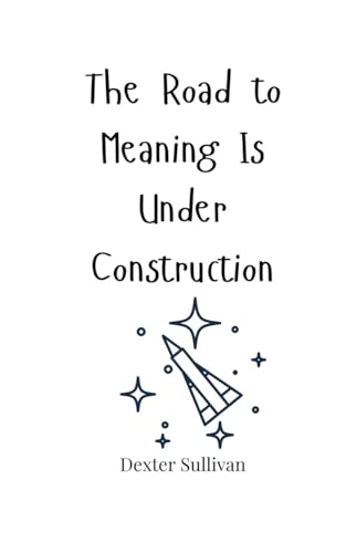 The Road to Meaning Is Under Construction The Road to Meaning Is Under Construction von Creative Arts Management OÜ